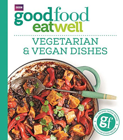 Good Food - Good Food Eat Well: Vegetarian and Vegan Dishes