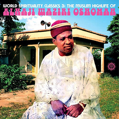 Alhaji Waziri Oshomah - WORLD SPIRITUALITY CLASSICS 3: THE MUSLIM HIGHLIFE OF ALHAJI WAZIRI OSHOMAH [CD]
