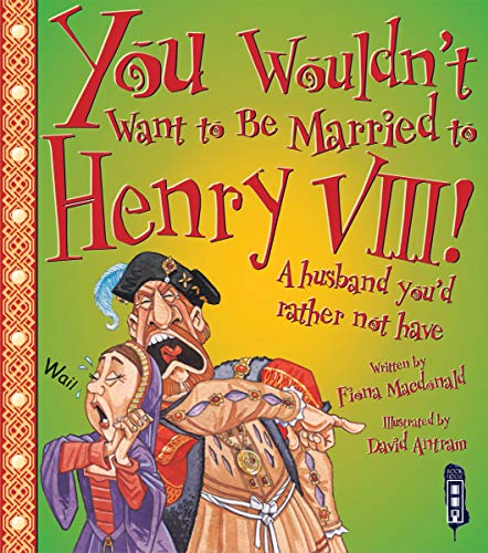 You Wouldn't Want to Be Married to Henry VIII!