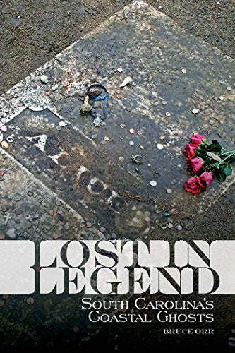 Lost in Legend: South Carolina's Coastal Ghosts: South Carolina's Coastal Ghosts and Lore