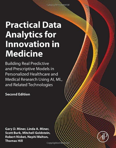 Practical Data Analytics for Innovation in Medicine: Building Real Predictive and Prescriptive Models in Personalized Healthcare and Medical Research ... (The Elsevier Science & Technology Books)
