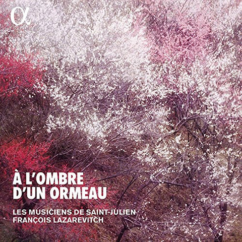 Les Musiciens de Saint-Julien - À Lombre Dun Ormeau - Brunettes Et Contredanses Au Xviiie Siècle Audio CD
