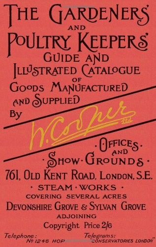 The Gardeners' and Poultry Keepers' Guide: and Illustrated Catalogue of Goods Manufactured and Supplied by W. Cooper Ltd.