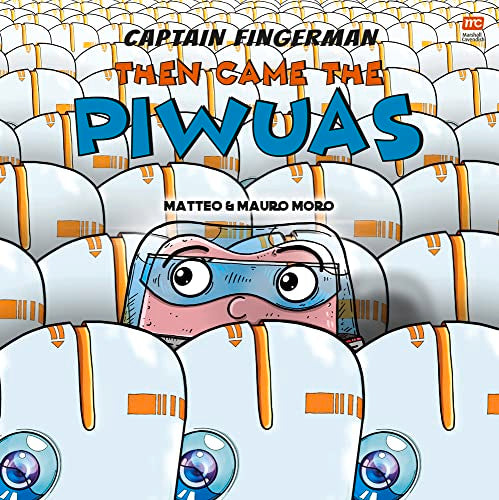 Captain Fingerman: Then Came the Piwuas: Volume 3