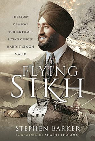 The Flying Sikh: The Story of a WW1 Fighter Pilot Flying Officer Hardit Singh Malik